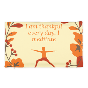 "I am thankful every day, I meditate" Pillow Case